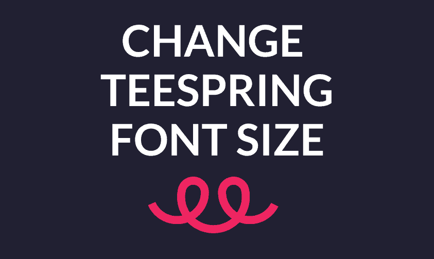 Read more about the article How To Change Font Size On Teespring? (Step By Step Instruction)