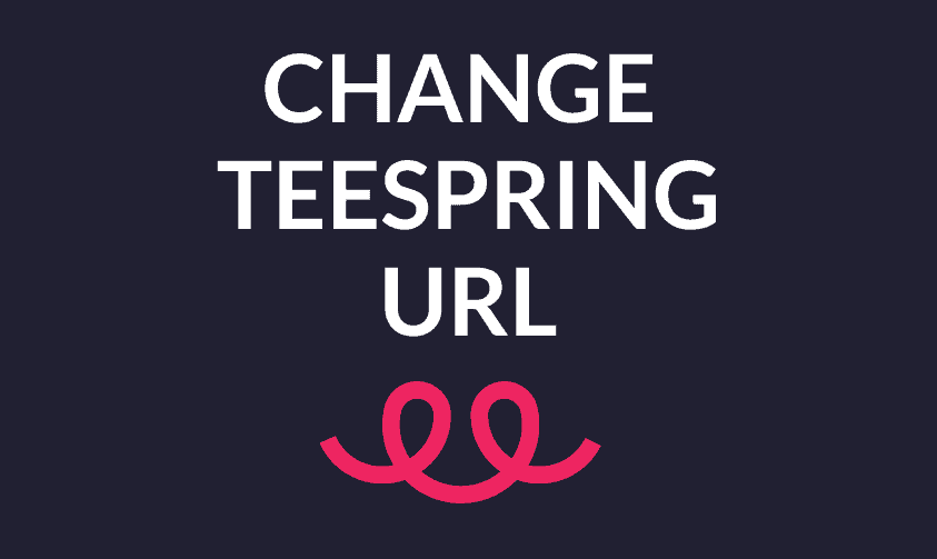 Read more about the article How Do You Change Your URL On Teespring? (In 1 Minutes)