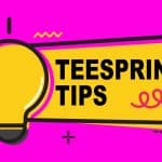5 Teespring Tips To Make More Sales (Examples And Screenshots)